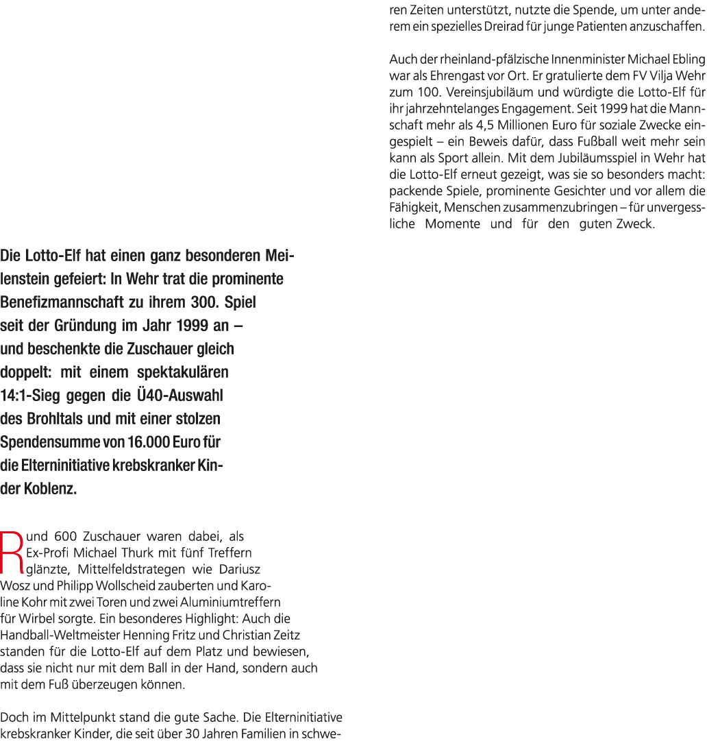 Die Lotto Elf hat einen ganz besonderen Meilenstein gefeiert: In Wehr trat die prominente Benefizmannschaft zu ihrem ...