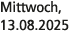 Mittwoch, 13.08.2025