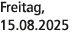 Freitag, 15.08.2025