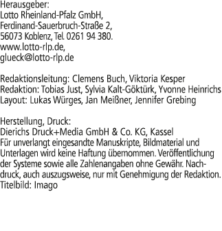 Herausgeber: Lotto Rheinland Pfalz GmbH, Ferdinand Sauerbruch Stra e 2, 56073 Koblenz, Tel. 0261 94 380. www.lotto rl...