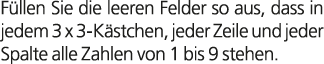F llen Sie die leeren Felder so aus, dass in jedem 3 x 3 K stchen, jeder Zeile und jeder Spalte alle Zahlen von 1 bis...