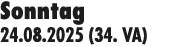 Sonntag 24.08.2025 (34. VA)