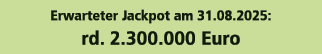 Erwarteter Jackpot am 31.08.2025: rd. 2.300.000 Euro