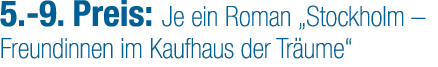 5. 9. Preis: Je ein Roman „Stockholm – Freundinnen im Kaufhaus der Tr ume“