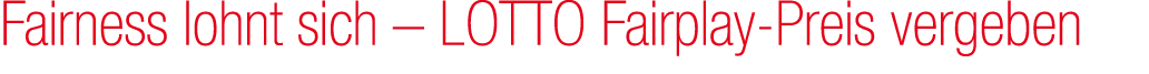 Fairness lohnt sich – LOTTO Fairplay Preis vergeben