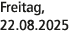 Freitag, 22.08.2025
