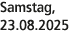 Samstag, 23.08.2025