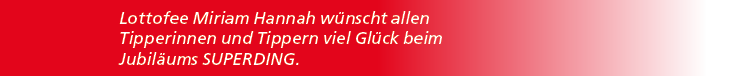 Lottofee Miriam Hannah w nscht allen Tipperinnen und Tippern viel Gl ck beim Jubil ums SUPERDING.