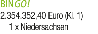 BINGO! 2.354.352,40 Euro (Kl. 1) 1 x Niedersachsen