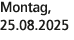 Montag, 25.08.2025