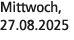 Mittwoch, 27.08.2025