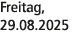 Freitag, 29.08.2025