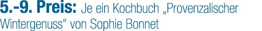 5. 9. Preis: Je ein Kochbuch „Provenzalischer Wintergenuss“ von Sophie Bonnet