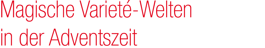 Magische Variet Welten in der Adventszeit