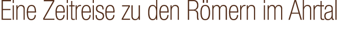 Eine Zeitreise zu den R mern im Ahrtal