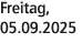 Freitag, 05.09.2025