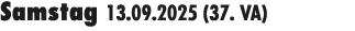 Samstag 13.09.2025 (37. VA) 
