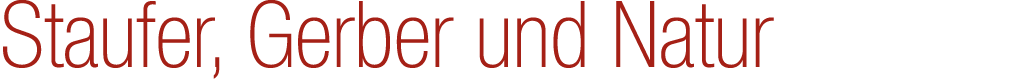 Staufer, Gerber und Natur