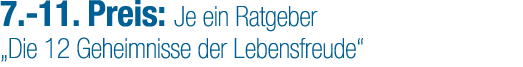 7. 11. Preis: Je ein Ratgeber „Die 12 Geheimnisse der Lebensfreude“
