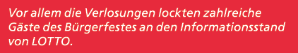 Vor allem die Verlosungen lockten zahlreiche G ste des B rgerfestes an den Informationsstand von LOTTO.
