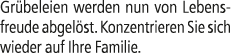 Gr beleien werden nun von Lebensfreude abgel st. Konzentrieren Sie sich wieder auf Ihre Familie.