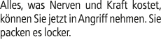 Alles, was Nerven und Kraft kostet, k nnen Sie jetzt in Angriff nehmen. Sie packen es locker.