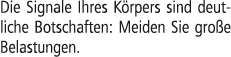 Die Signale Ihres K rpers sind deutliche Botschaften: Meiden Sie gro e Belastungen.
