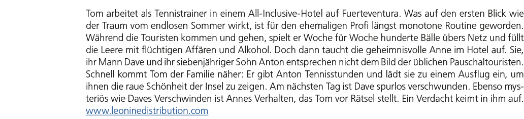 Tom arbeitet als Tennistrainer in einem All Inclusive Hotel auf Fuerteventura. Was auf den ersten Blick wie der Traum...