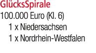 Gl cksSpirale 100.000 Euro (Kl. 6) 1 x Niedersachsen 1 x Nordrhein Westfalen