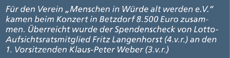 F r den Verein „Menschen in W rde alt werden e.V.“ kamen beim Konzert in Betzdorf 8.500 Euro zusammen. berreicht wur...