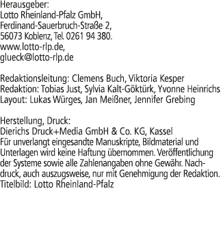Herausgeber: Lotto Rheinland Pfalz GmbH, Ferdinand Sauerbruch Stra e 2, 56073 Koblenz, Tel. 0261 94 380. www.lotto rl...