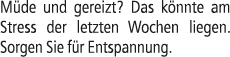 M de und gereizt? Das k nnte am Stress der letzten Wochen liegen. ­Sorgen Sie f r Entspannung.