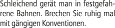 Schleichend ger t man in festgefahrene Bahnen. Brechen Sie ruhig mal mit g ngigen Konventionen.
