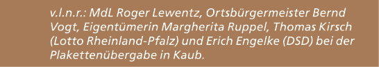 v.l.n.r.: MdL Roger Lewentz, Ortsb rgermeister Bernd Vogt, Eigent merin Margherita Ruppel, Thomas Kirsch (Lotto Rhein...