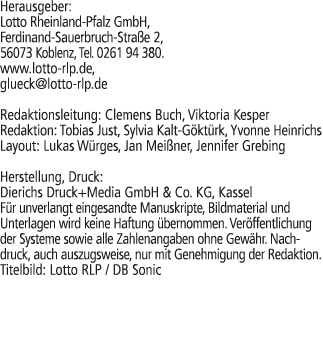 Herausgeber: Lotto Rheinland Pfalz GmbH, Ferdinand Sauerbruch Stra e 2, 56073 Koblenz, Tel. 0261 94 380. www.lotto rl...