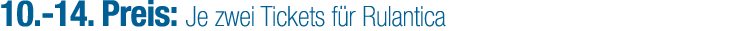 10. 14. Preis: Je zwei Tickets f r Rulantica