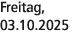 Freitag, 03.10.2025