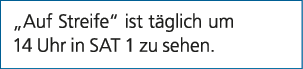 „Auf Streife“ ist t glich um 14 Uhr in SAT 1 zu sehen.