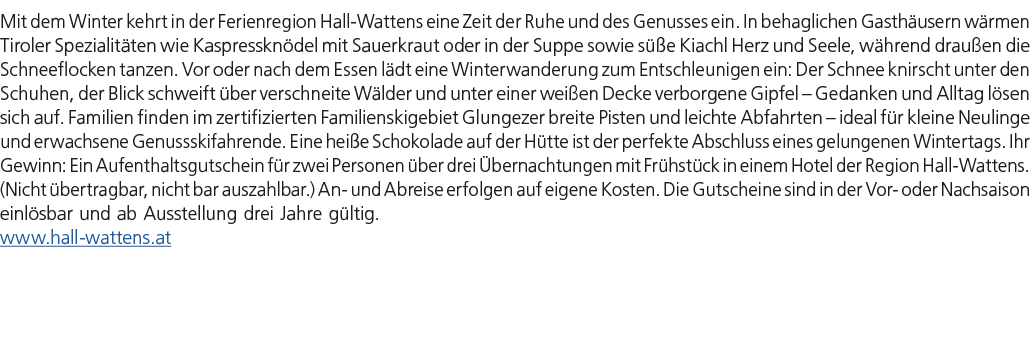 Mit dem Winter kehrt in der Ferienregion Hall Wattens eine Zeit der Ruhe und des Genusses ein. In behaglichen Gasth u...
