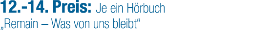 12. 14. Preis: Je ein H rbuch „Remain – Was von uns bleibt“