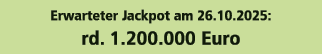 Erwarteter Jackpot am 26.10.2025: rd. 1.200.000 Euro