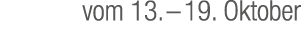 vom 13. – 19. Oktober