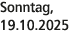 Sonntag, 19.10.2025
