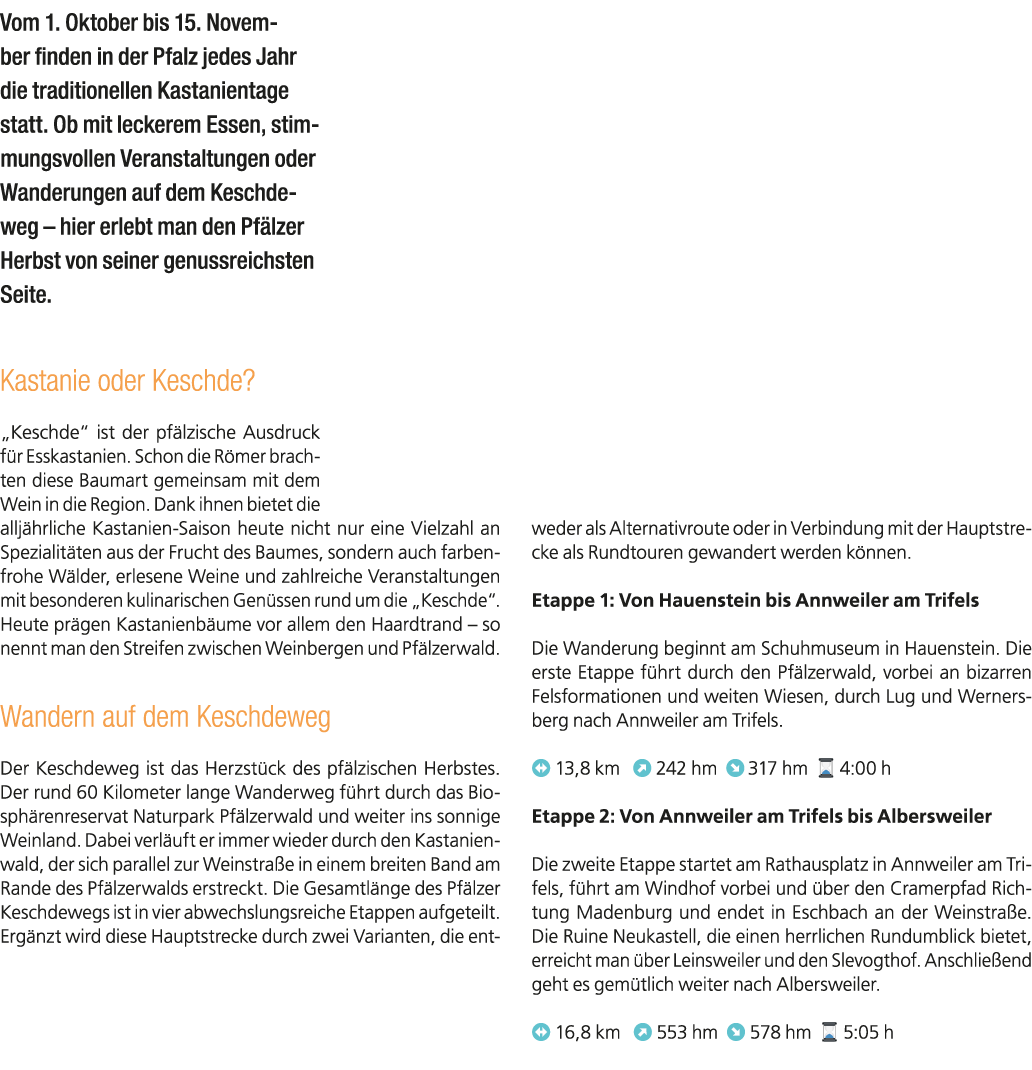 Vom 1. Oktober bis 15. November finden in der Pfalz jedes Jahr die traditionellen Kastanientage statt. Ob mit leckere...