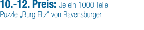 10. 12. Preis: Je ein 1000 Teile Puzzle „Burg Eltz“ von Ravensburger