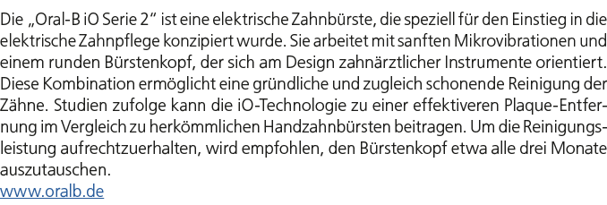 Die „Oral B iO Serie 2“ ist eine elektrische Zahnb rste, die speziell f r den Einstieg in die elektrische Zahnpflege ...