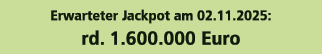 Erwarteter Jackpot am 02.11.2025: rd. 1.600.000 Euro