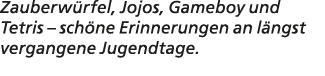 Zauberw rfel, Jojos, Gameboy und Tetris – sch ne Erinnerungen an l ngst vergangene Jugendtage.