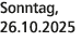 Sonntag, 26.10.2025