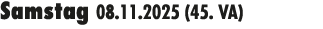Samstag 08.11.2025 (45. VA) 